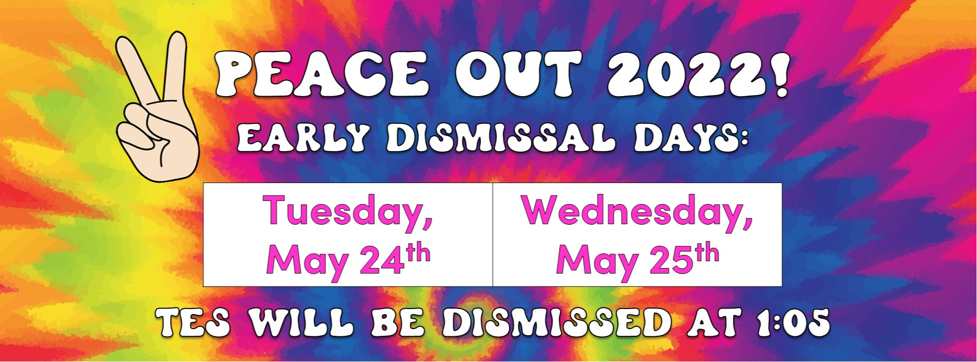 Peace out 2022! Early dismissal days: Tuesday, May 24th and Wednesday May 25th @1:05