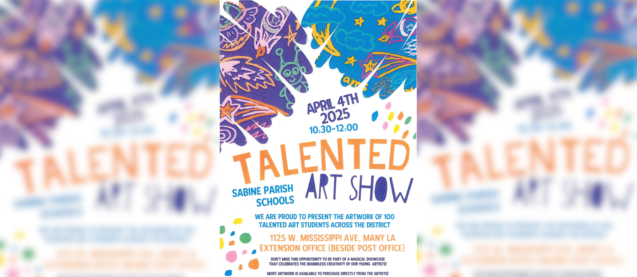 Flyer for the “Talented Art Show” hosted by Sabine Parish Schools. Event date is April 4th, 2025, from 10:30 AM to 12:00 PM at 1125 W. Mississippi Ave, Many, LA, at the Extension Office (beside the post office). The flyer highlights that over 100 talented student artworks will be showcased and available for purchase. Colorful abstract artwork and drawings surround the text, emphasizing the creativity and theme of the event.