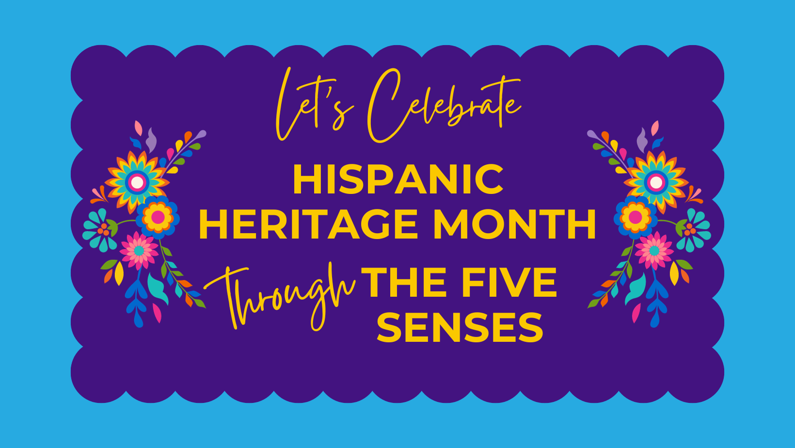 Hispanic Heritage Month through the 5 Senses