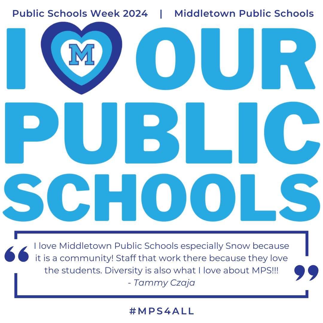 I Love Our Public Schools - "I love Middletown Public Schools especially Snow because it is a community! Staff that work there because they love the students. Diversity is also what I love abot MPS!!!"