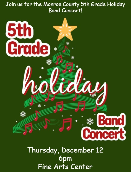 Don't miss the 5th Grade Holiday Band Concert. The show starts at 6 p.m. at the Monroe County Fine Arts Center. We hope to see you there!