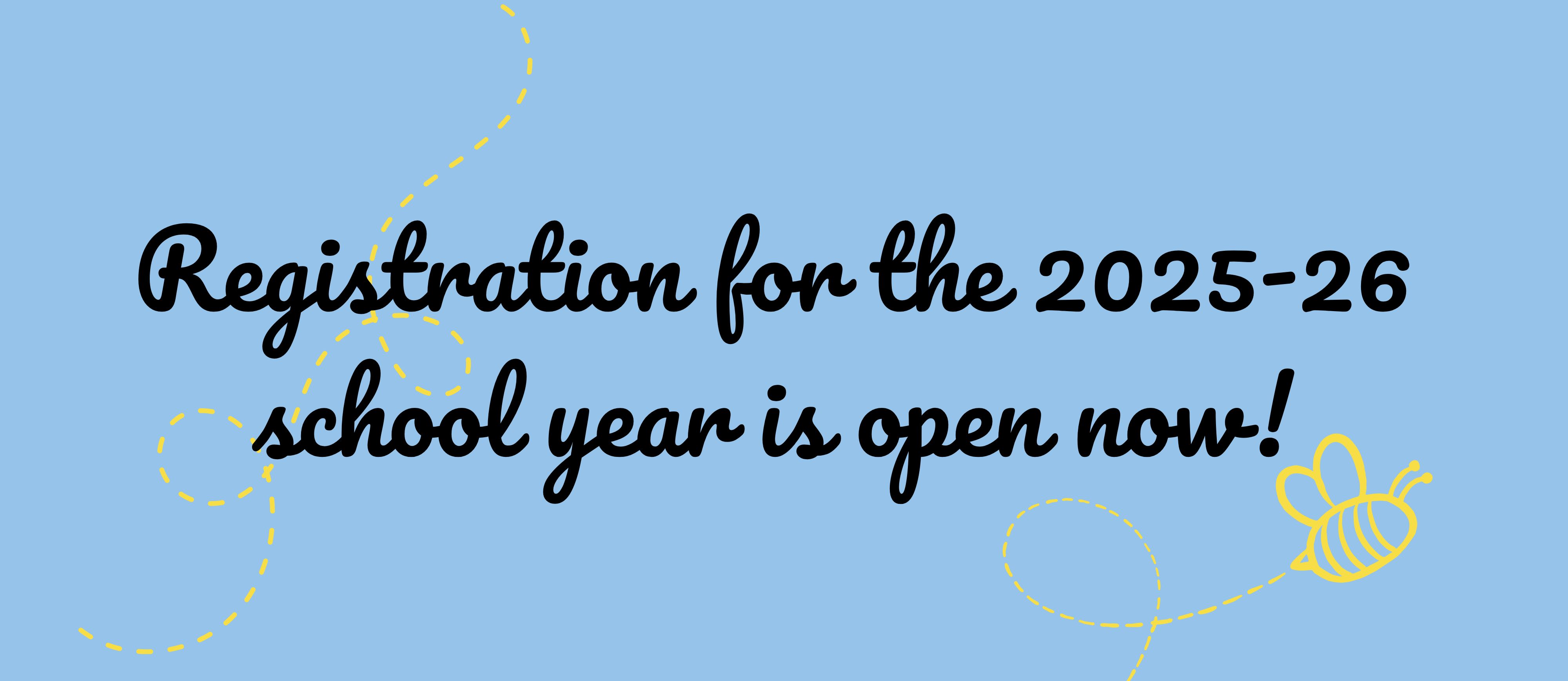 Registration for the 2025-26 school year is open now.
