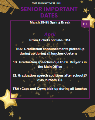 March 19-25   Spring Break,  April Prom Tickets on Sale- TBA ,TBA   	             Graduation announcements picked up during up during all lunches-Jostens,              13		Graduation speeches due to Dr. Dreyer's in the Main Office , 21 Graduation speech auditions after school @ 2:35 in room 111, TBA	Caps and Gown pick-up during all lunches