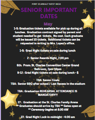 May  1-5	            Graduation tickets available for pick up during all lunches Graduation contract signed by parent and student needed to get	tickets. No cost. Each graduate will be issued 10 tickets.   Additional tickets can be requested in writing to Mrs. Lopez’s office.	 1-5		Grad Night tickets on sale during lunch -, 2 Senior Awards Night, 7:00 pm, 6th	Prom: St. Charles Convention Center Grand Ballroom, 7pm-10pm 8-12, Grad Night tickets on sale during lunch - $ ,TBA Senior Finals ,TBA Senior BBQ after school / Last Recess, Graduation REHEARSAL CE IS MANDATORY!!!, 27		Graduation at the St. Charles Family Arena 	,		** Graduates should arrive by TBA  ** Gates open at ** Ceremony begins at 8:30 AM , 27		Grad Night Lock-in midnight - 4:00 am