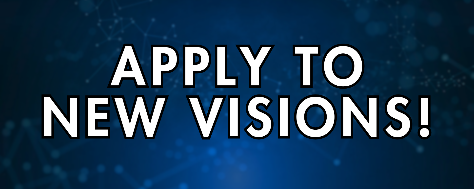APPLY TO NEW VISIONS