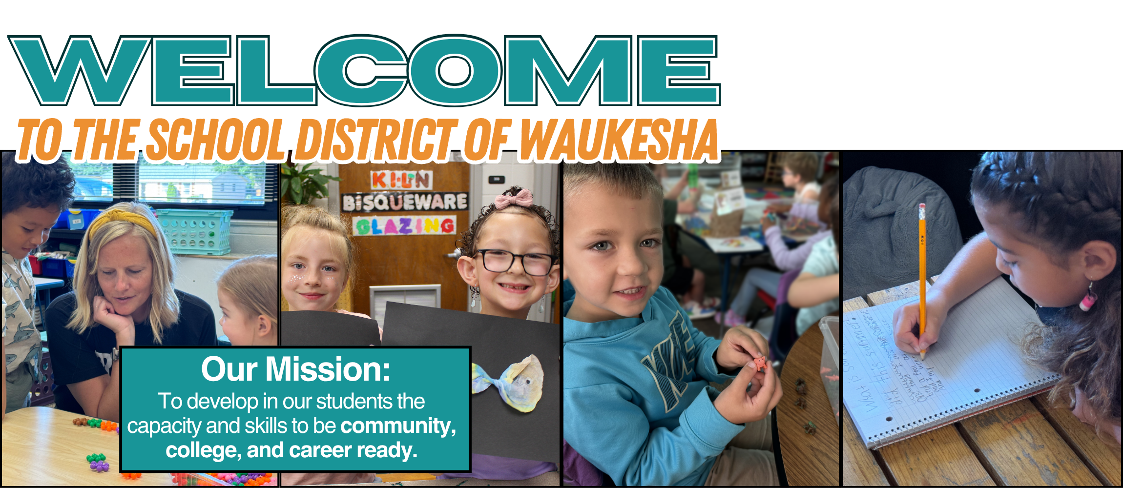 Collage of kids in a classroom. Text reads, "Welcome to the School District of Waukesha" and "Our Mission: To develop in our students the capacity and skills to be community, college, and career ready."