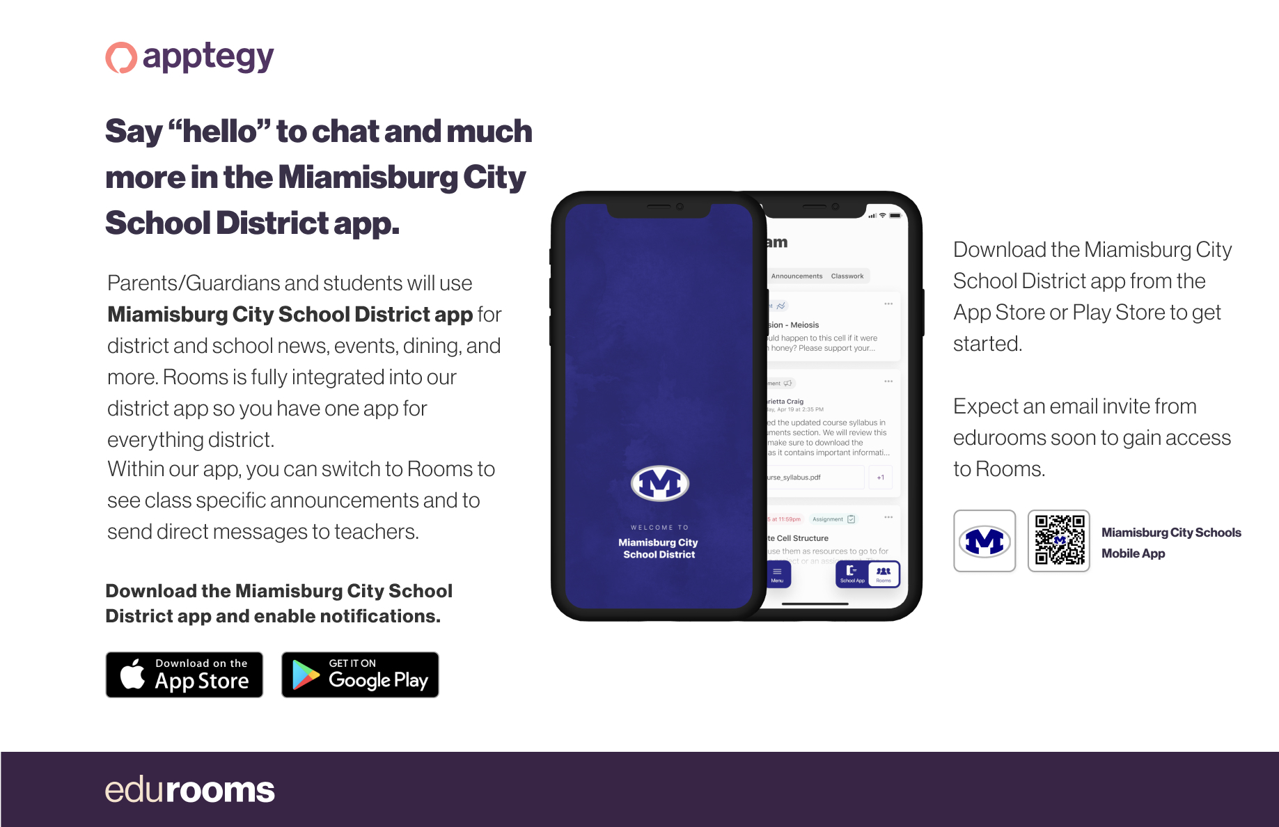 Say "hello" to chat and much more in the Miamisburg City School District app. Parents/Guardians and students will use Miamisburg City School District app for district and school news, events, dining, and more. Rooms is fully integrated into our district app so you have one app for everything district. Within our app, you can switch to Rooms to see class specific announcements and to send direct messages to teachers. Download the Miamisburg City School District app and enable notifications. Download on the App Store GET IT ON Google Play edurooms WELCOME TO Miamisburg City School District sion - Meiosis uld happen to this cell if it were 1 honey. Please support your. ed the updated course syllabus in ments section. We will review this make sure to download the as it contains important informati. to Co Cerature Download the Miamisburg City School District app from the App Store or Play Store to get started. Expect an email invite from edurooms soon to gain access to Rooms. Miamisburg City Schools Mobile App