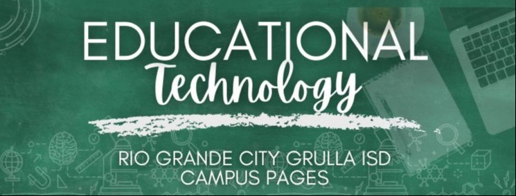 Educational Technology Rio Grande City Grulla ISD Campus Pages