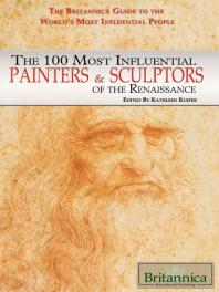 The 100 Most Influential Painters and Sculptors of the Renaissance: 100 Most Influential Painters and Sculptors of the Renaissance