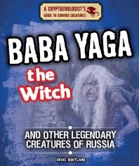 Baba Yaga the Witch and Other Legendary Creatures of Russia