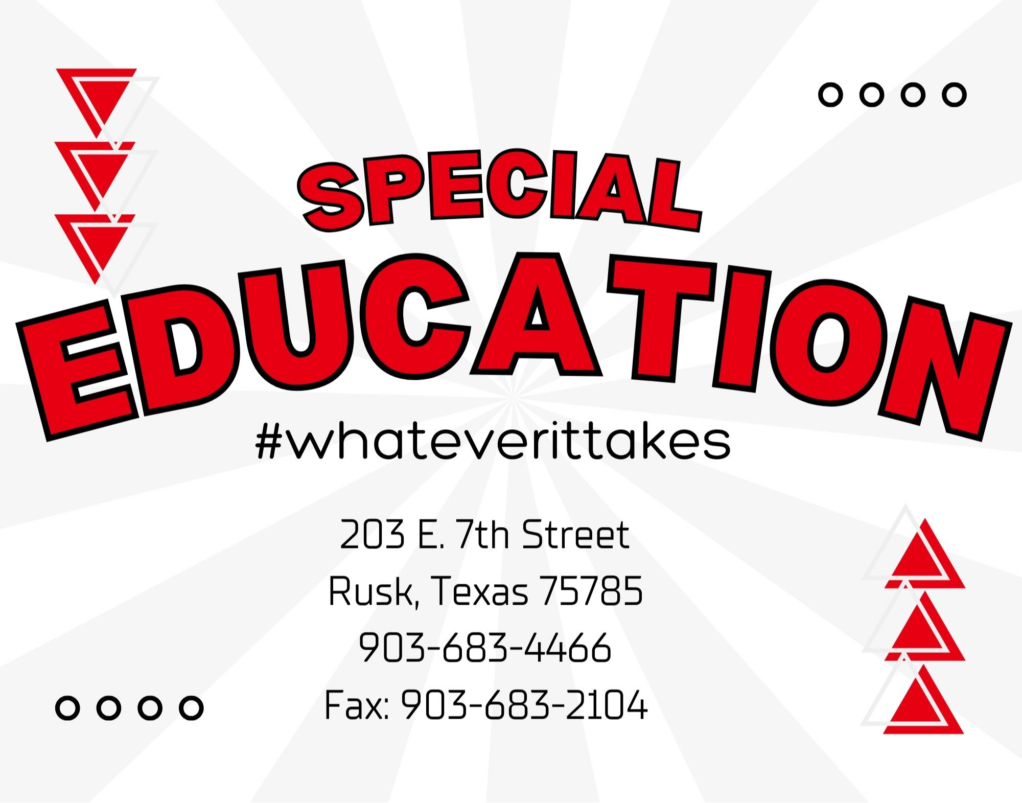 Special Education #whateverittakes 203 E. 7th Street Rusk, Texas 75785 903-683-4466 Fax:  903-683-2104
