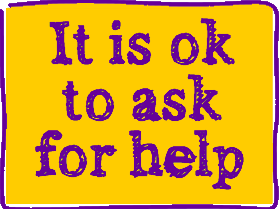 It is ok to ask for help