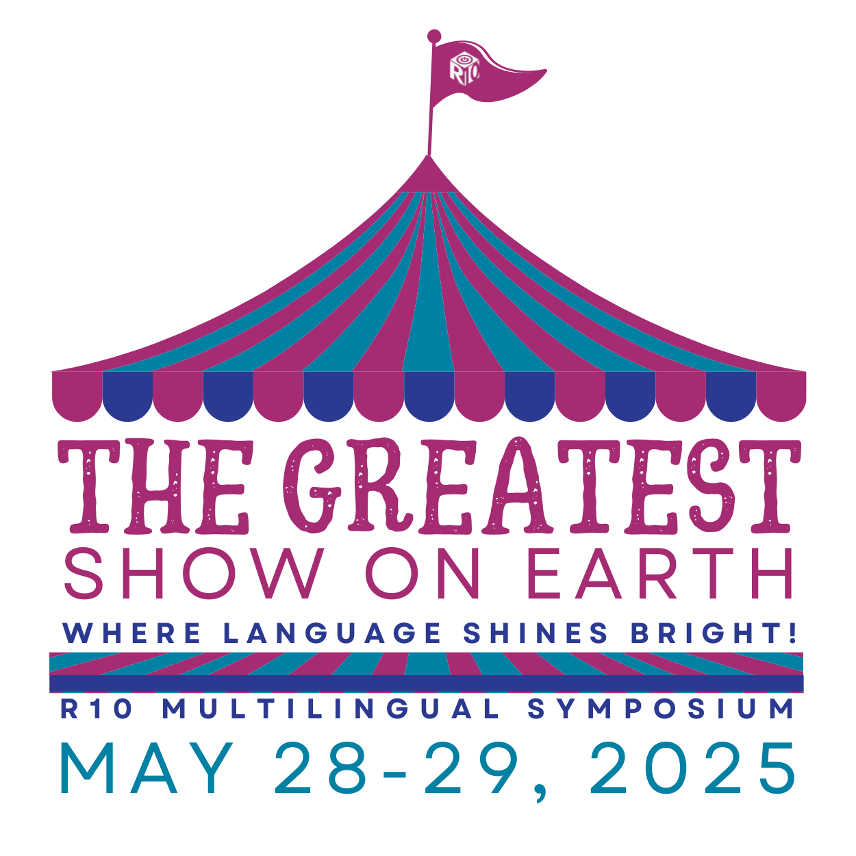 The Greatest Show on Earth. Where Language Shines Bright! R10 Multilingual Symposium. May 28-29, 2025