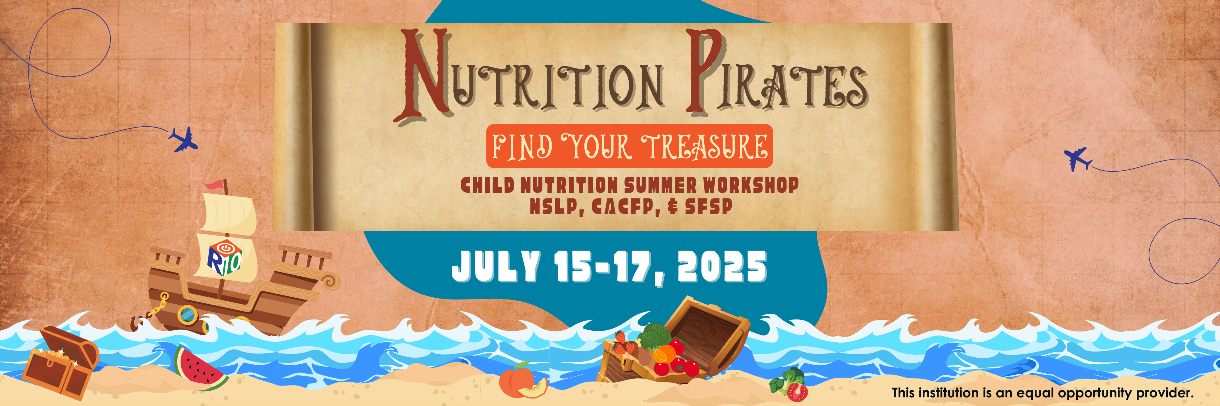 Nutrition Pirates. Fine Your Treasure. Child Nutrition Summer Workshop. NSLP, CACFP and SFSP. July 15 - 17, 2025
