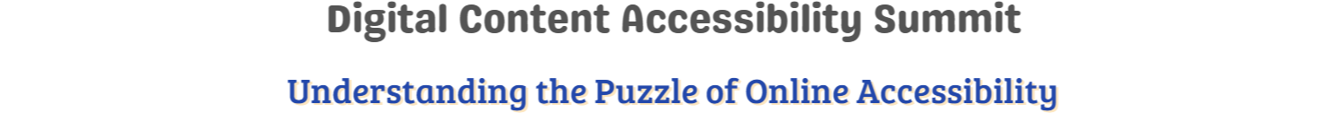 Digital Content Accessibility Summit. Understanding the Puzzle of Online Accessibility