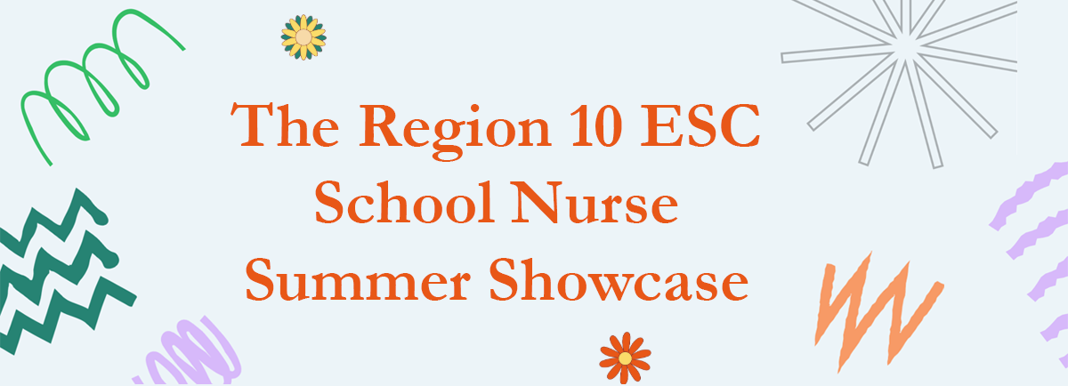 The Region 10 ESC School Nurse Summer Showcase. July 14-15, 2025. Richland College