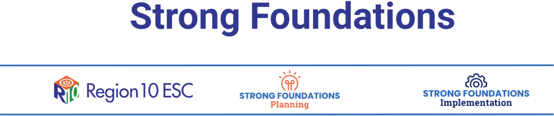 Strong Foundations. Region 10 ESC logo. Strong Foundations Planning. Strong Foundations Implementation