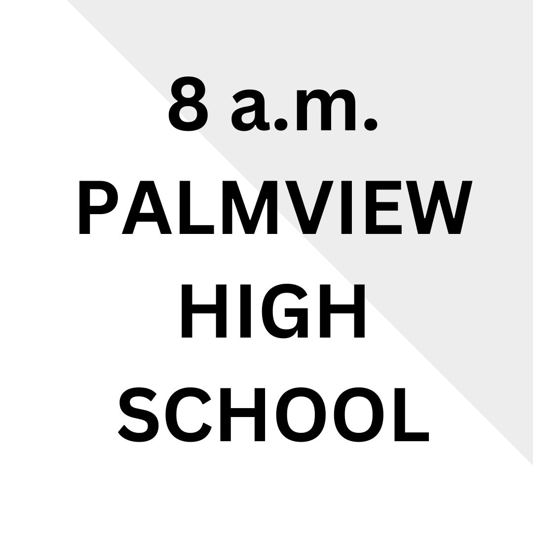 8 a.m.  PALMVIEW  HIGH SCHOOL
