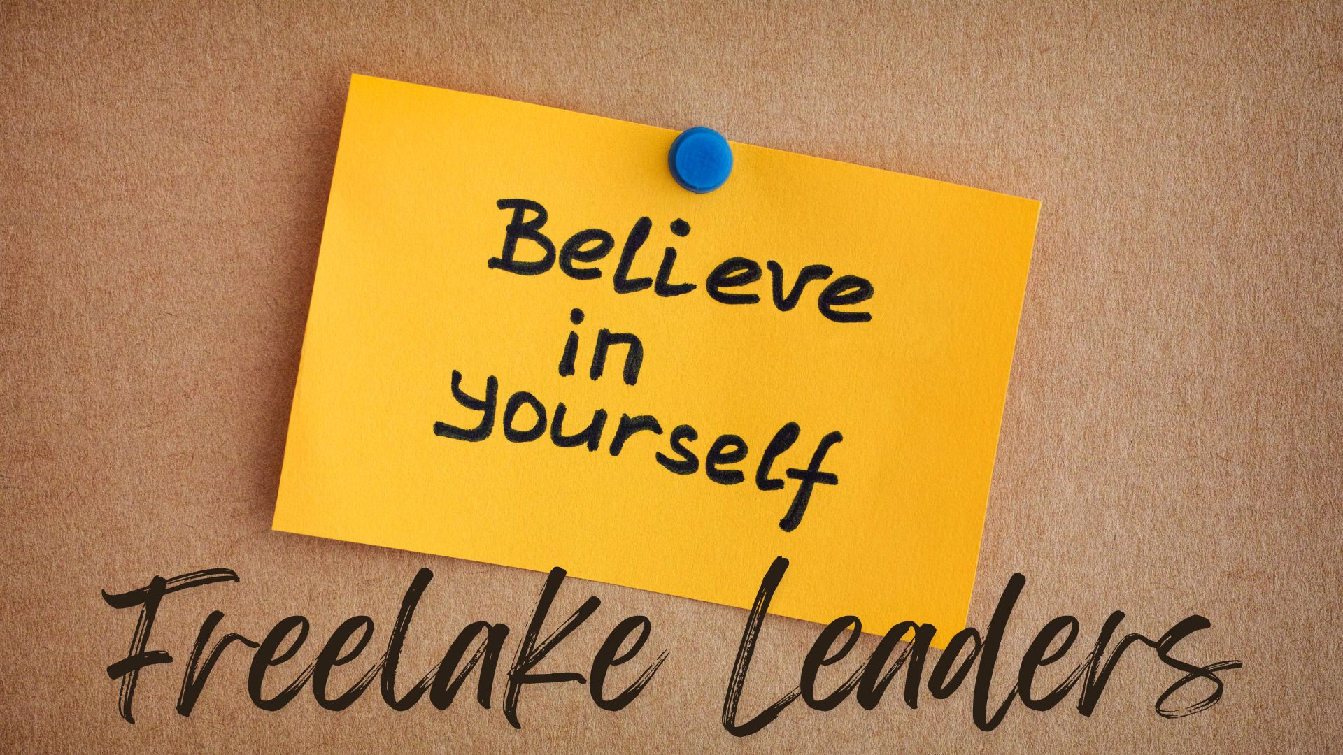image of a sticky note pinned to a corkboard with text of Believe in yourself, Freelake Leaders