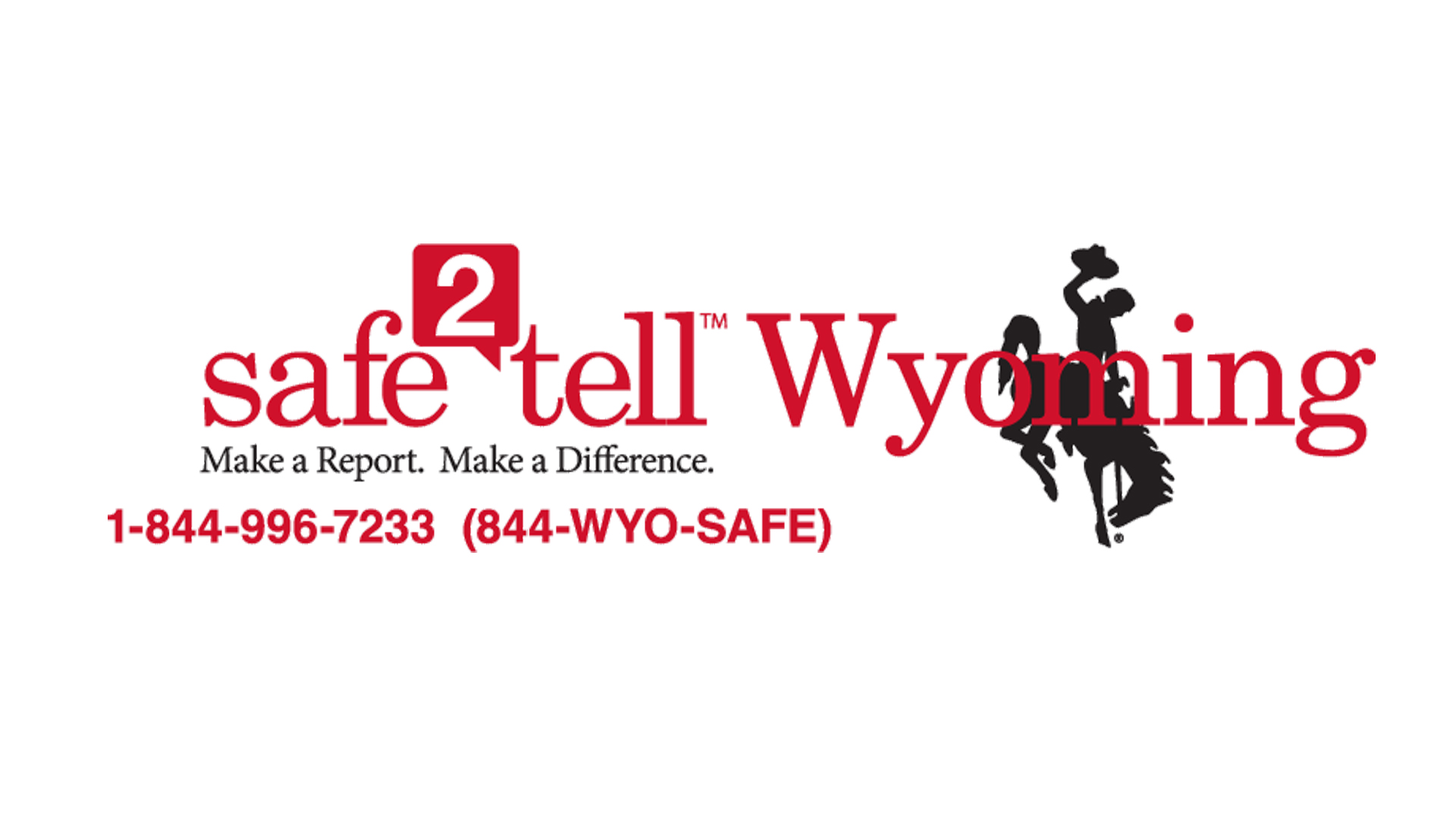 Safe2TellWyoming Make a Report. Make a Difference. 1-844-996-7233