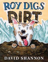Roy Digs Dirt by David Shannon