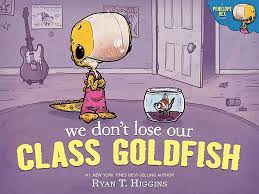 We Don't Lose Our Class Goldfish by Ryan Higgins