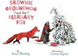 Brownie Groundhog and the February Fox by Susan Blackaby