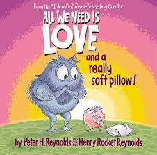 All We Need is Love and a Really Soft Pillow by Peter H. Reynolds