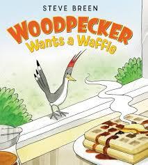 Woodpecker Wants a Waffle by Steve Breen