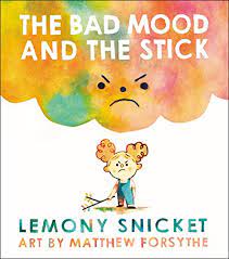 The Bad Mood and the Stick by Lemony Snicket