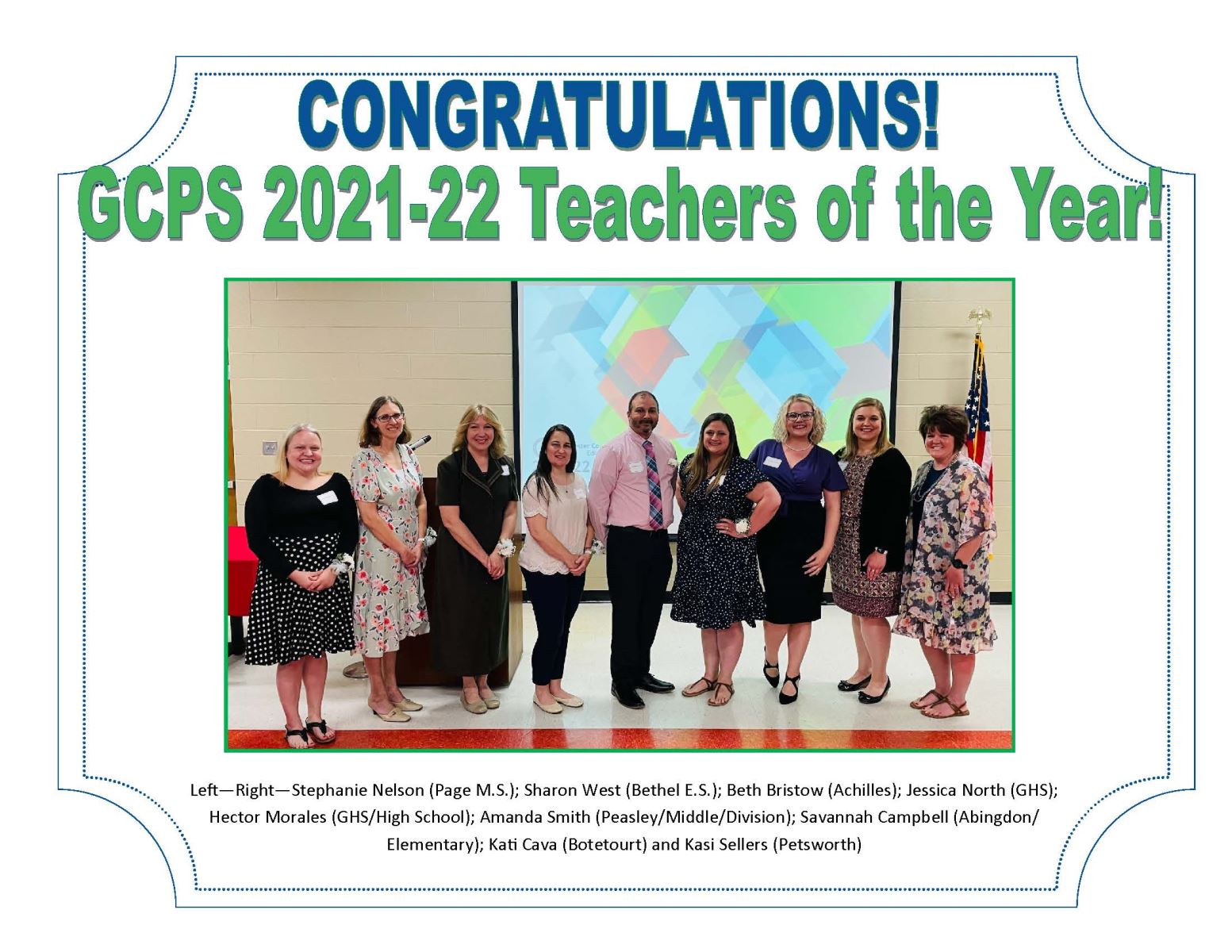 CONGRATULATIONS! GCPS 2021-22 Teachers of the Year! Left-Right-Stephanie Nelson (Page M.S.); Sharon West (Bethel E.S.); Beth Bristow (Achilles); Jessica North (GHS); Hector Morales (GHS/High School); Amanda Smith (Peasley/Middle/Division); Savannah Campbell (Abingdon/ Elementary); Kati Cava (Botetourt) and Kasi Sellers (Petsworth)