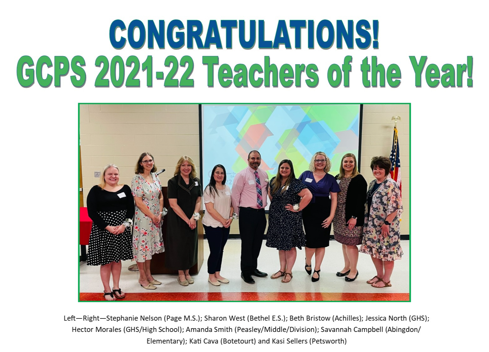 CONGRATULATIONS! GCPS 2021-22 Teachers of the Year! Left-Right-Stephanie Nelson (Page M.S.); Sharon West (Bethel E.S.); Beth Bristow (Achilles); Jessica North (GHS); Hector Morales (GHS/High School); Amanda Smith (Peasley/Middle/Division); Savannah Campbell (Abingdon/ Elementary); Kati Cava (Botetourt) and Kasi Sellers (Petsworth)