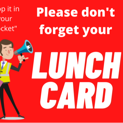 Please don't forget your lunch card