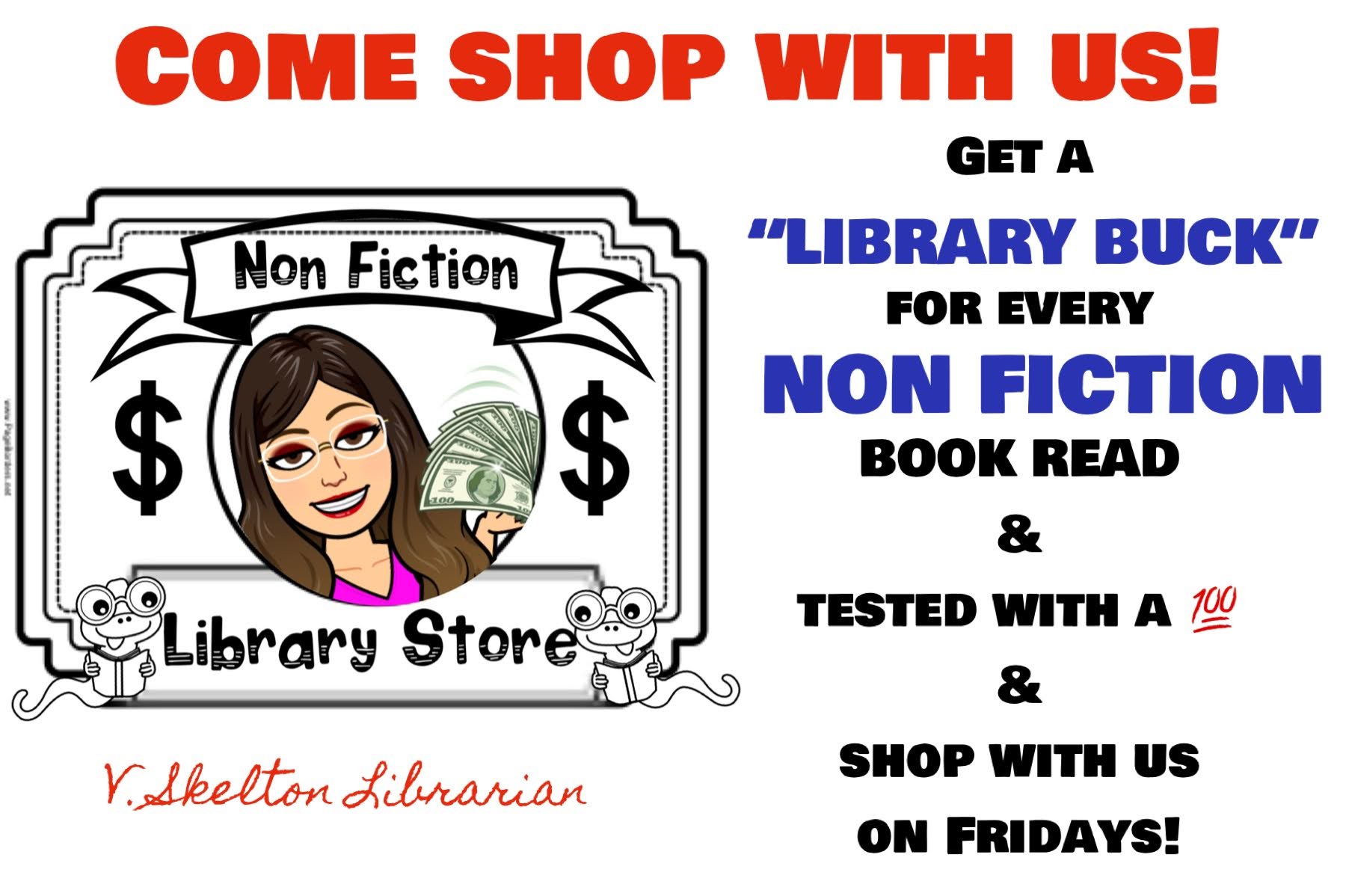 Get a tiCKet for every non fiction book read and testEd with A 100% and shop on fridays at our library store!  