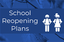 On blue background, white text reading School Reopening Plans; graphic of students with backpacks to the right of text