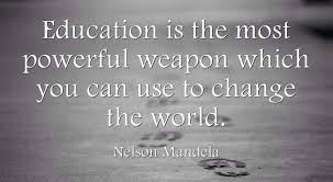 Education is the most powerful weapon which you can use to change the world. Nelson Mandela