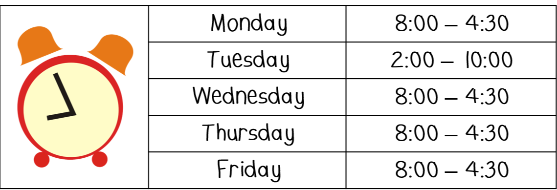 Monday Tuesday Wednesday Thursday Friday 8 : 00-4 : 30 2:00 - 10:00 8 : 00-4 : 30 8 : 00-4 : 30 8 : 00-4 : 30