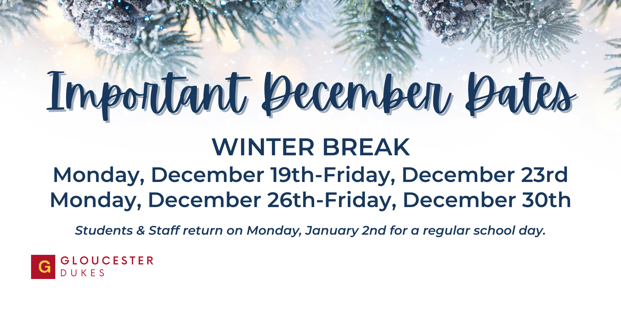 Important December Dates  Winter Break is Monday, December 19th to Friday, December 23rd and Monday, December 26th-Friday, December 30th Students and staff return on Monday, January, 2nd for a regular school day.