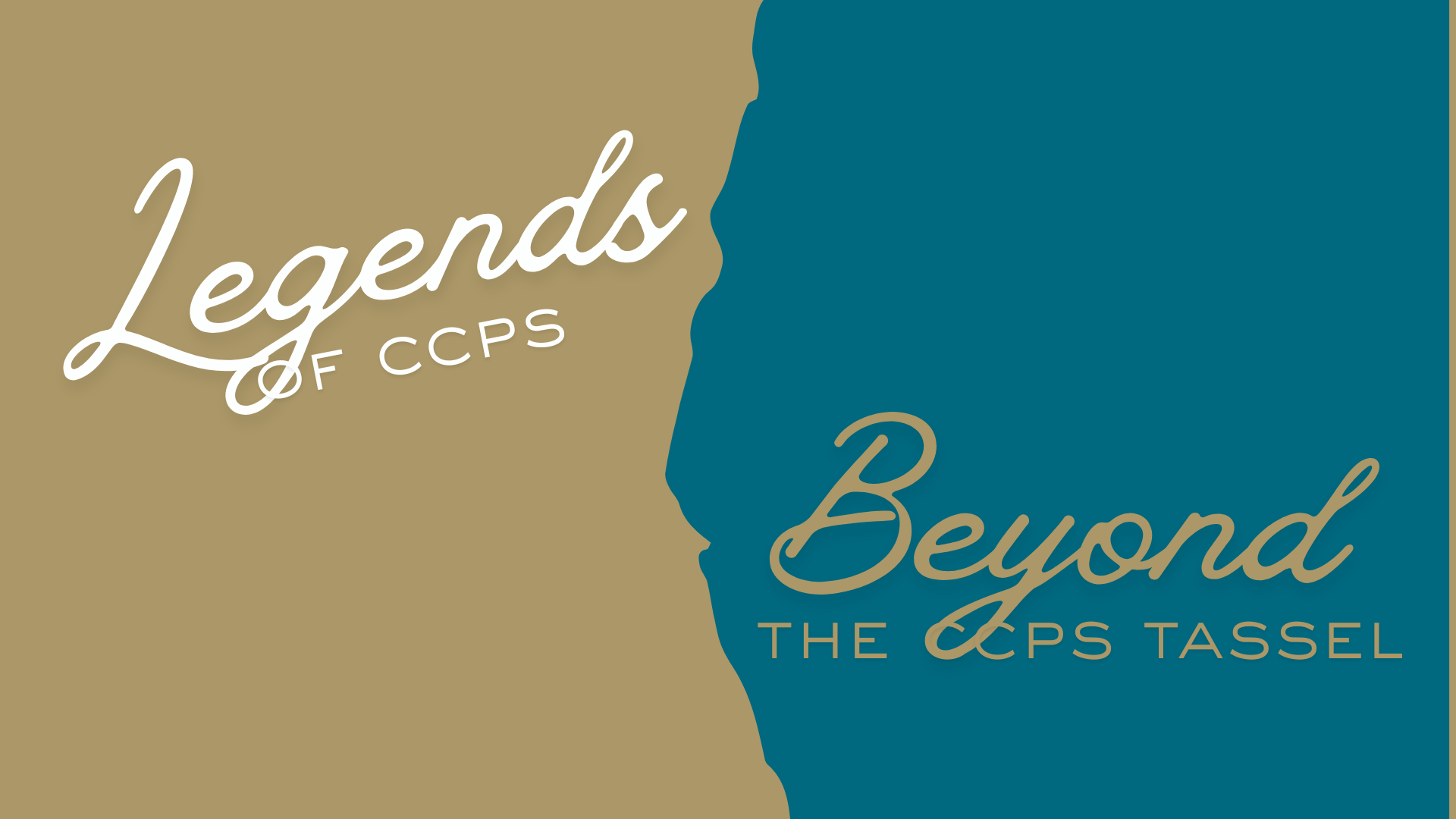 decorative graphic that is gold on the left with white text that says Legends of CCPS and teal on the right with gold letters that says Beyond the CCPS Tassel