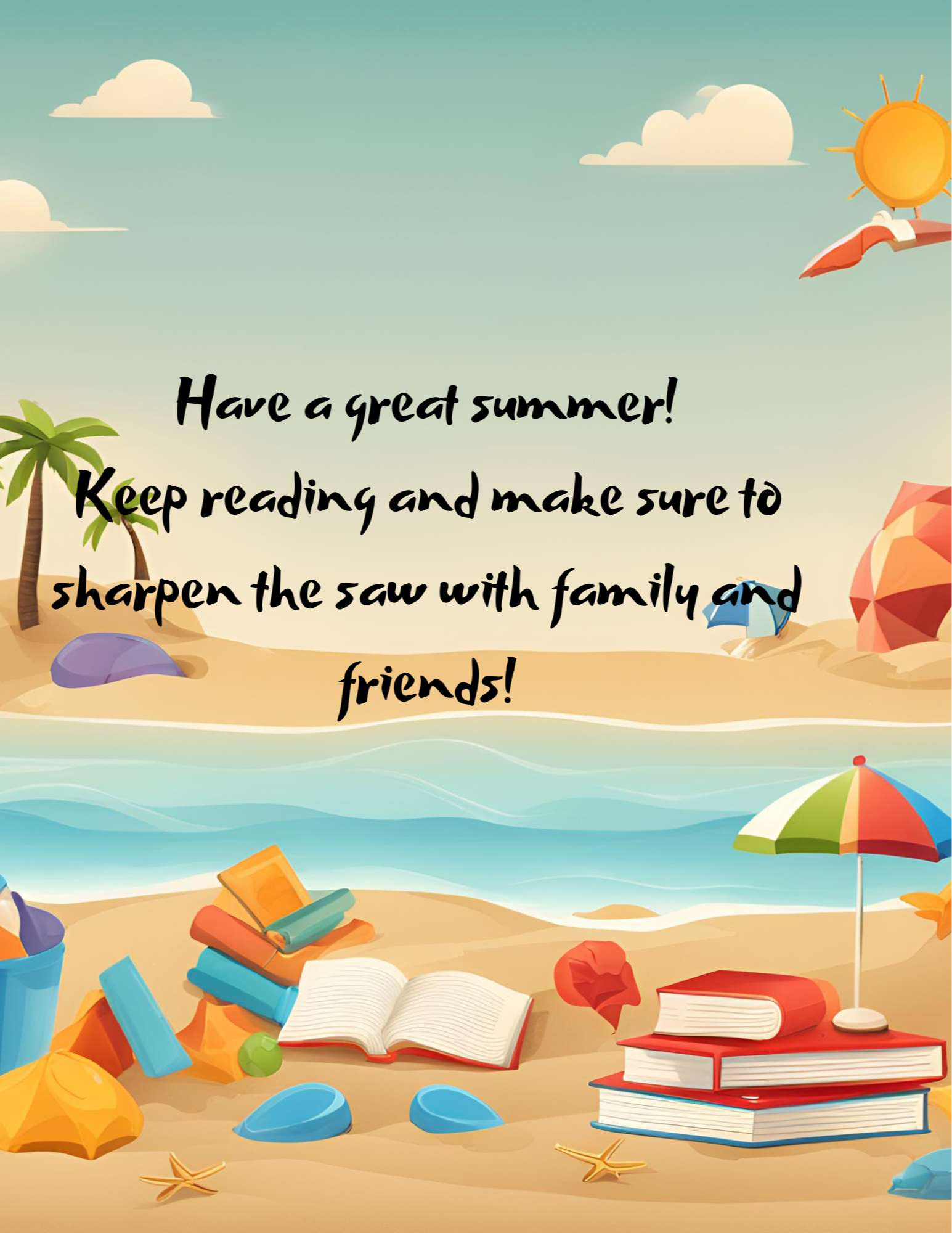 ScheduleHave a great summer! Keep reading and make sure to sharpen the saw with family and friends!
