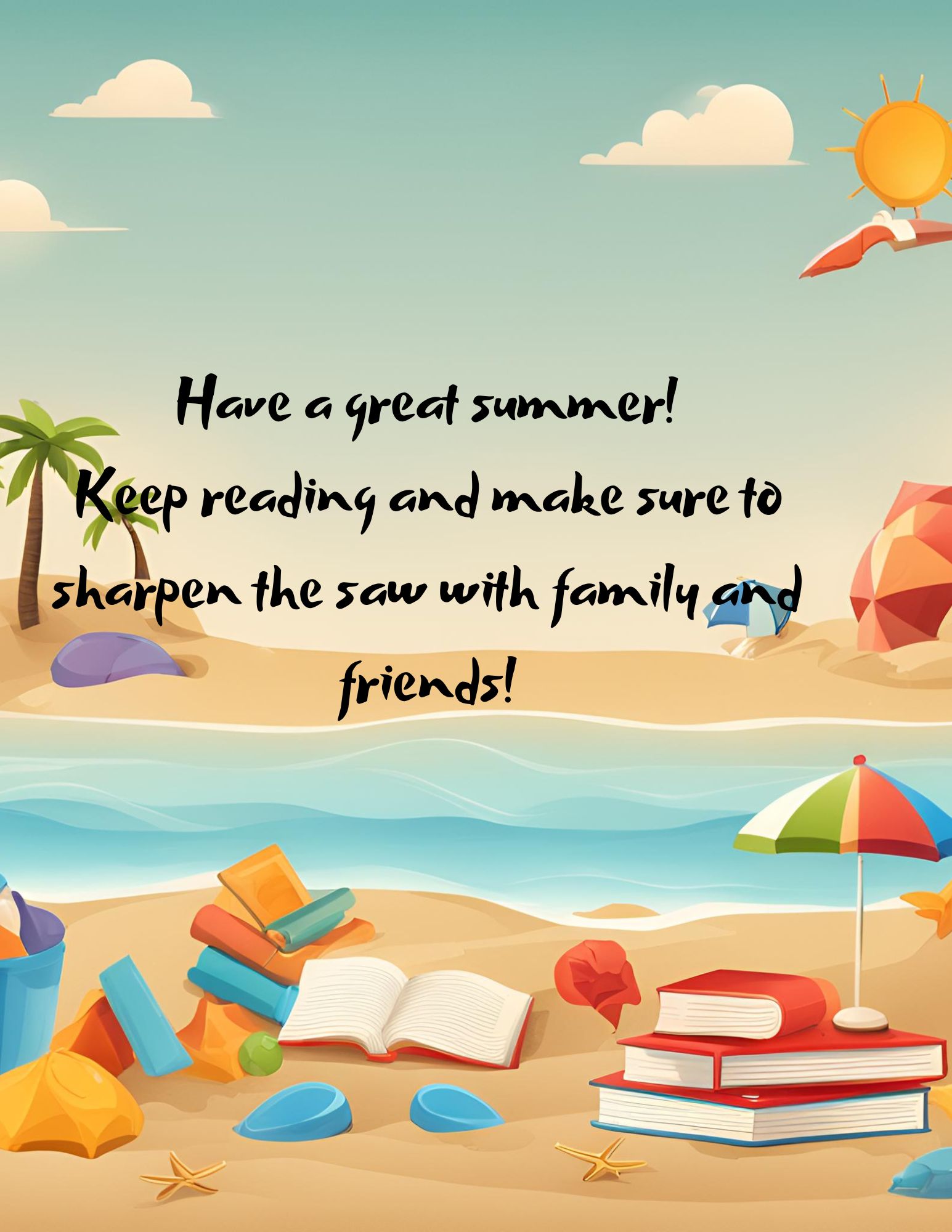Have a great summer! Keep reading and make sure to sharpen the saw with family and friends!