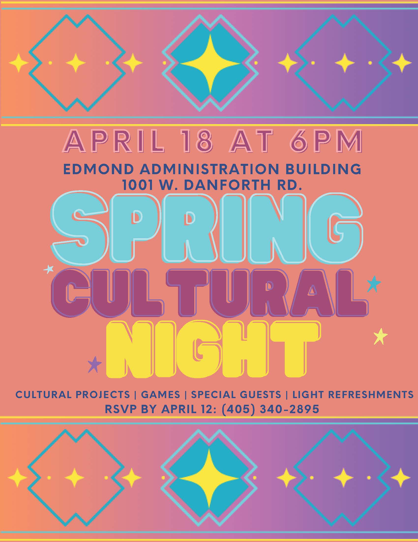 APRIL 18 AT 6PM EDMOND ADMINISTRATION BUILDING 1001 W. DANFORTH RD. SPRING CULTURAL' NIGHT CULTURAL PROJECTS | GAMES | SPECIAL GUESTS | LIGHT REFRESHMENTS RSVP BY APRIL 12: (405)
