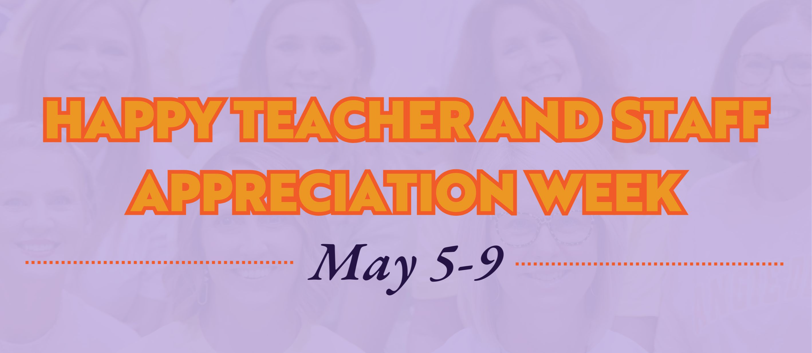 HAPPY TEACHER AND STAFF APPRECIATION WEEK MAY 5-9