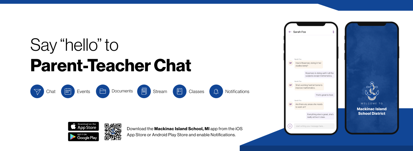 “Say hello to Parent-Teacher chat in the new Rooms app. Download the Mackinac Island School District app in the Google Play or Apple App store.”