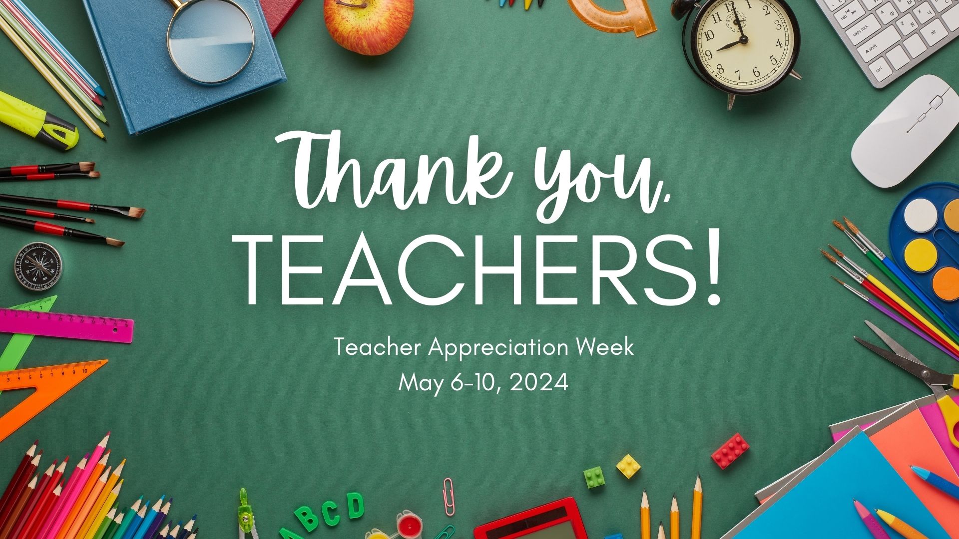 Happy Teacher Appreciation Week May 6-May 10