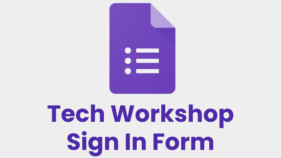 Tech Workshop Sign In Form