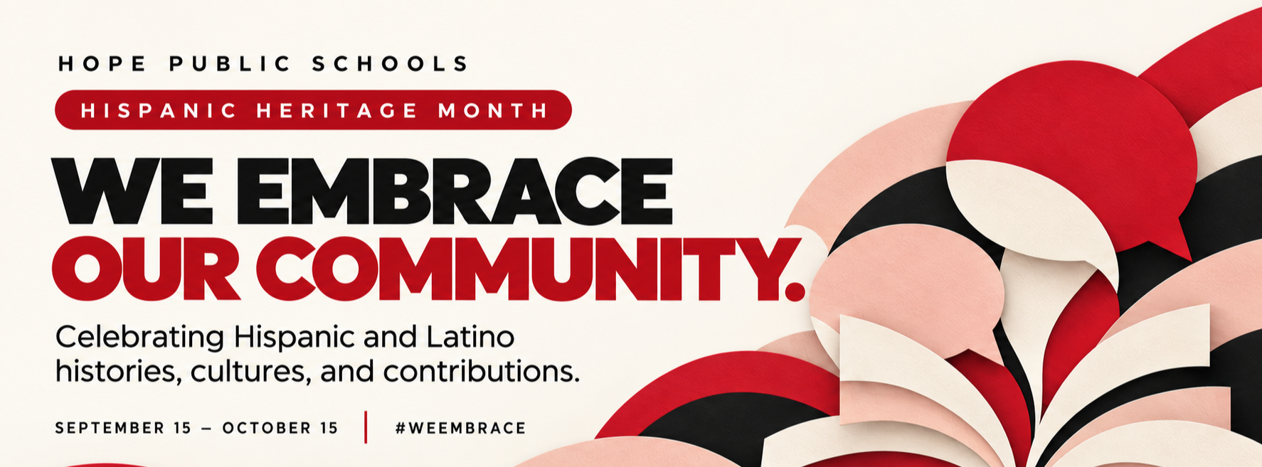 Hope Public Schools: “WE embrace our community.” Celebrating Hispanic and Latino histories, cultures, and contributions during Hispanic Heritage Month, September 15–October 15. Layered book pages and speech bubbles in red, black, and blush. #WEEMBRACE.