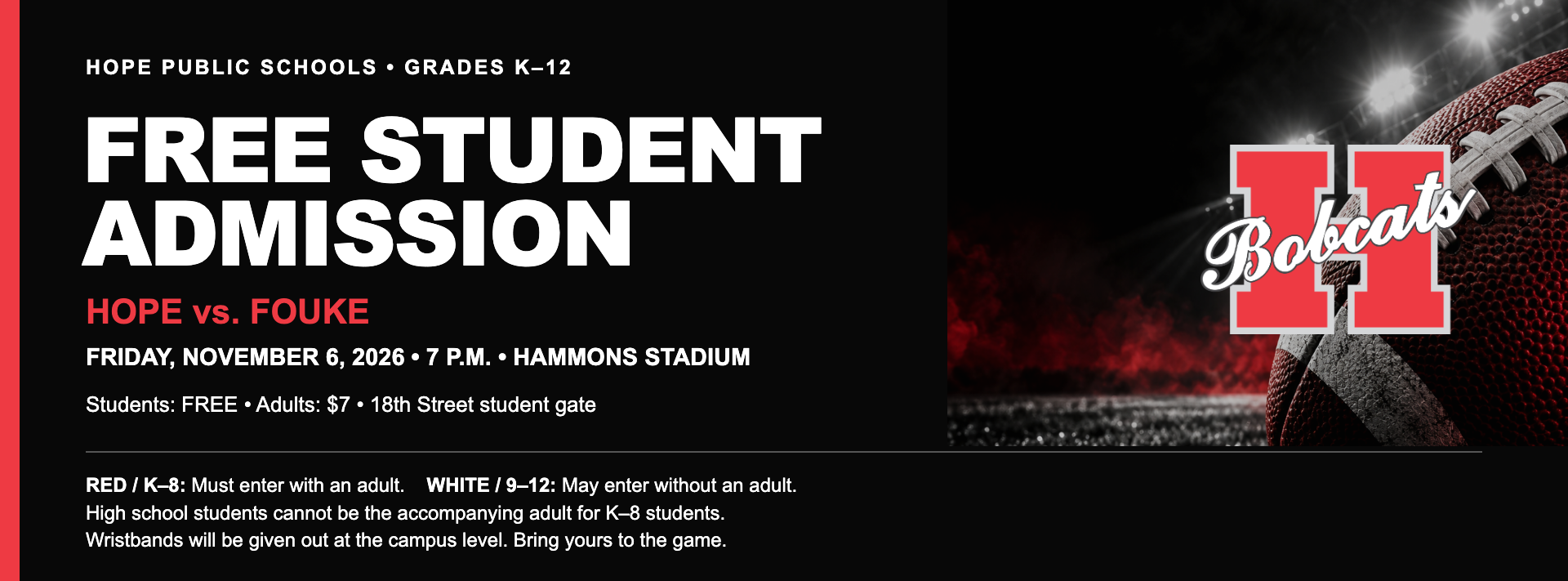 Hope Bobcats flyer announcing free admission for HPS students in grades K–12 to Hope vs. Fouke on November 6, 2026, at 7 p.m. at Hammons Stadium. Adults: $7. Enter through the 18th Street student gate. Campuses will distribute wristbands: white for K–8, who must enter with an adult; red for grades 9–12, who may enter independently. High school students cannot serve as the accompanying adult for younger students. Horseplay will not be tolerated. Additional district staff and administrators will be present.