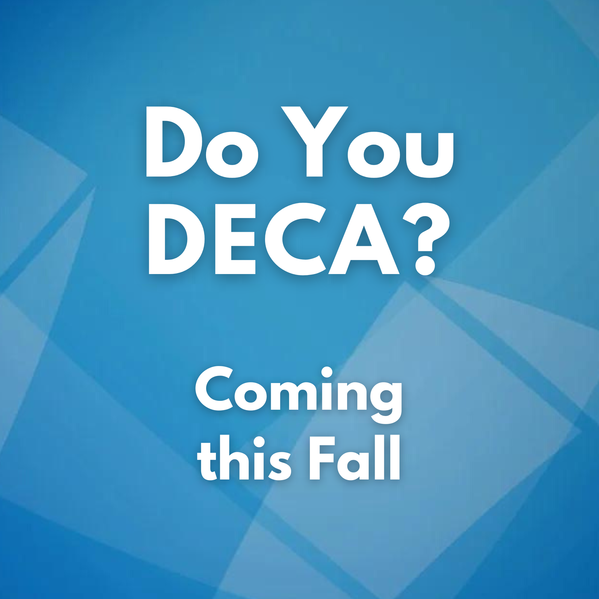 Do you DECA?Coming this fall