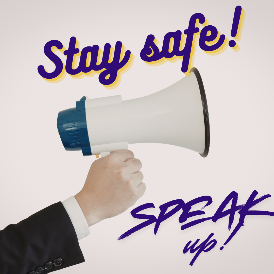 Stay safe, speak up